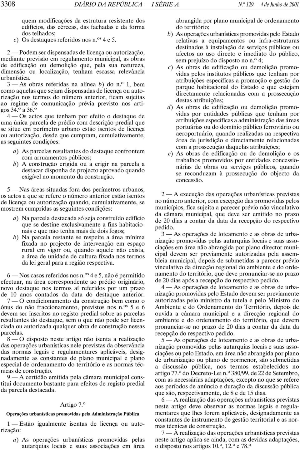 2 Podem ser dispensadas de licença ou autorização, mediante previsão em regulamento municipal, as obras de edificação ou demolição que, pela sua natureza, dimensão ou localização, tenham escassa