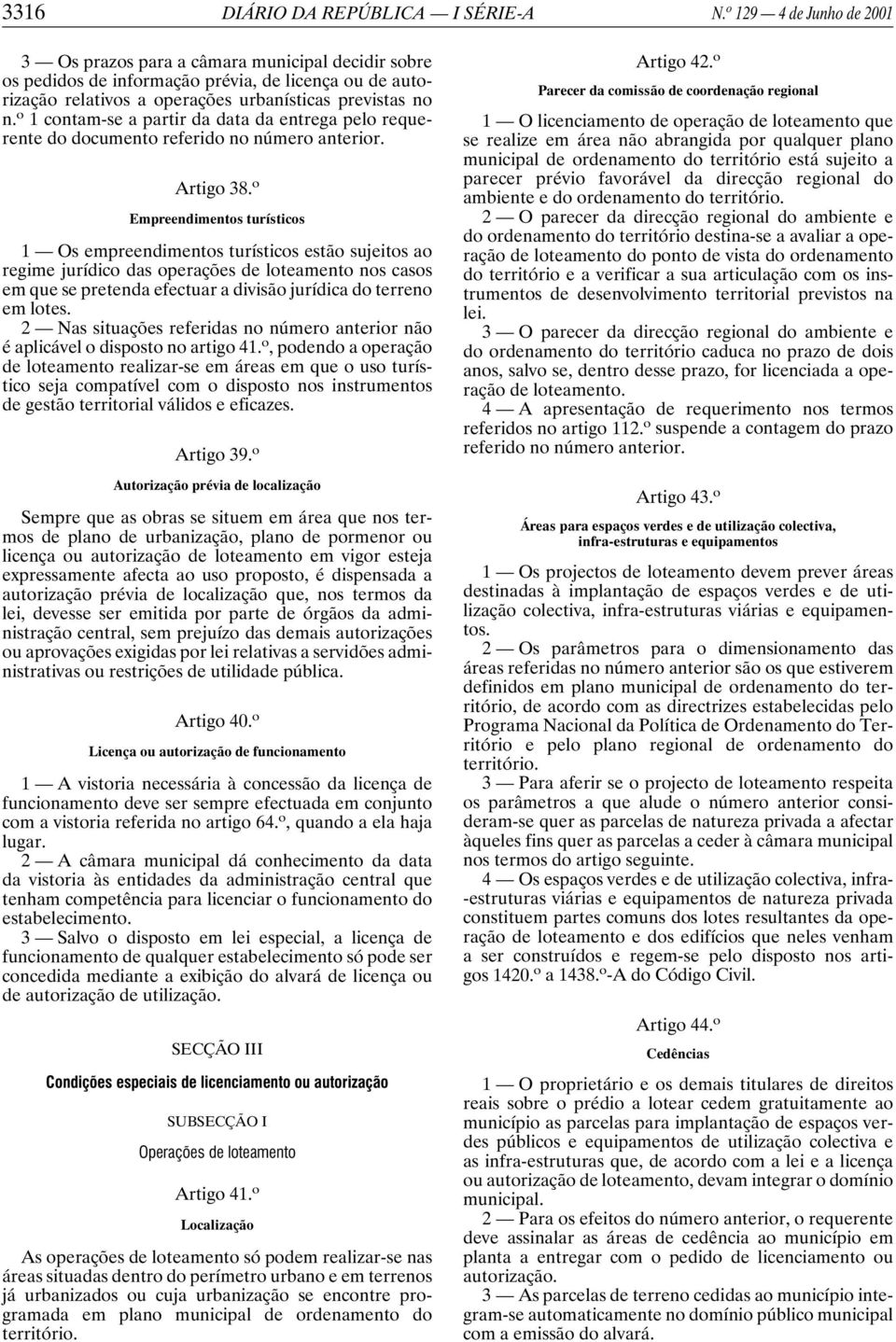 o 1 contam-se a partir da data da entrega pelo requerente do documento referido no número anterior. Artigo 38.