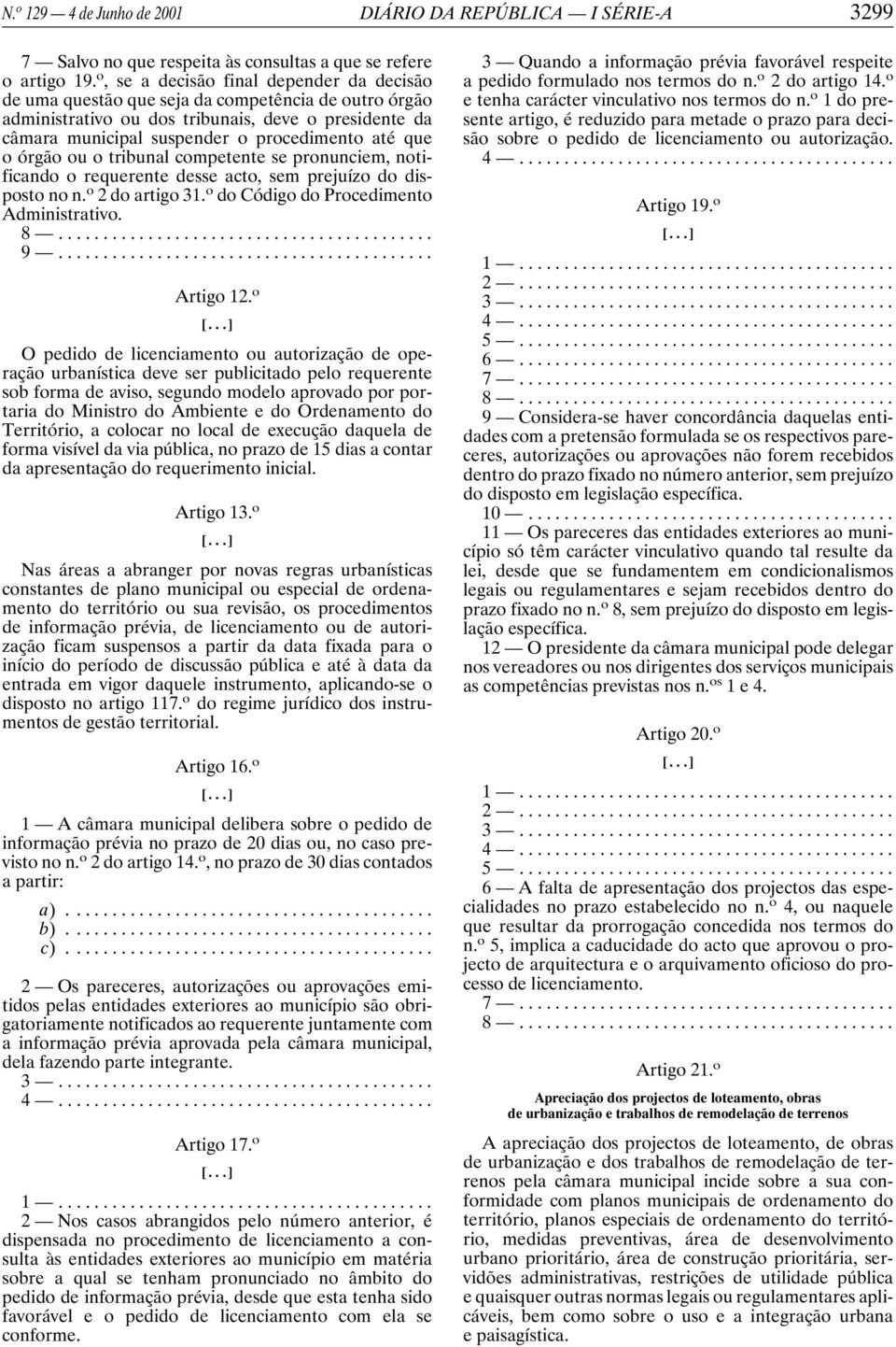 o órgão ou o tribunal competente se pronunciem, notificando o requerente desse acto, sem prejuízo do disposto no n. o 2 do artigo 31. o do Código do Procedimento Administrativo. 8... 9... Artigo 12.