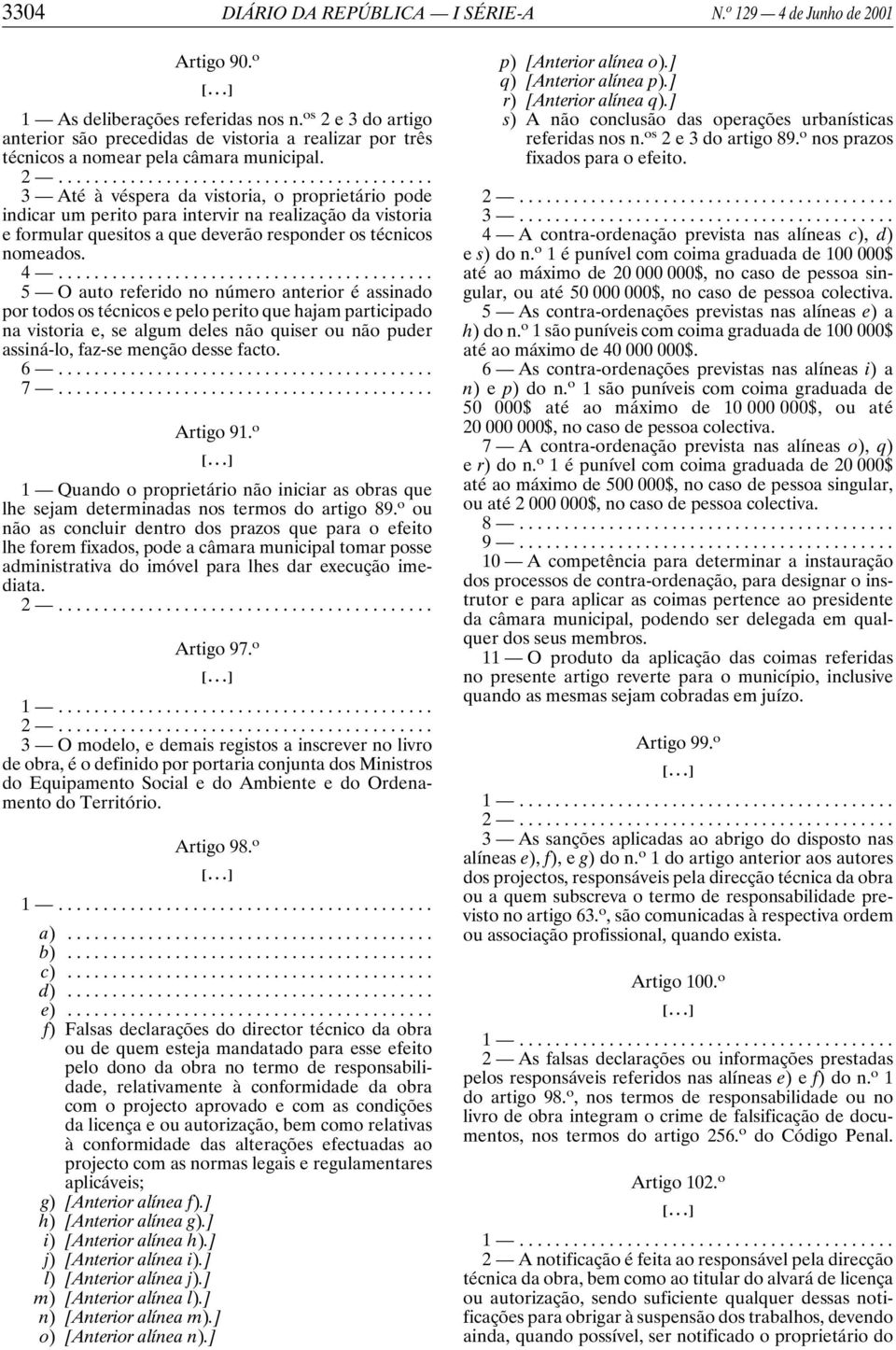 3 Até à véspera da vistoria, o proprietário pode indicar um perito para intervir na realização da vistoria e formular quesitos a que deverão responder os técnicos nomeados.