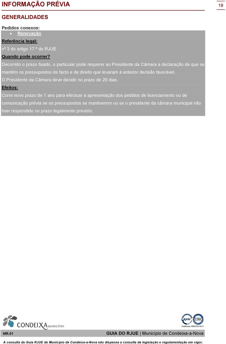 levaram à anterior decisão favorável. O Presidente da Câmara deve decidir no prazo de 20 dias.