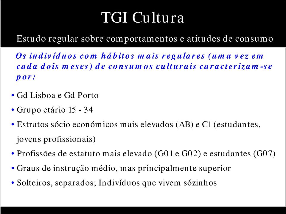 EXPRESSÃO TGI Cultura Estudo regular sobre comportamentos e atitudes de consumo Profissões de estatuto mais elevado (G01 e