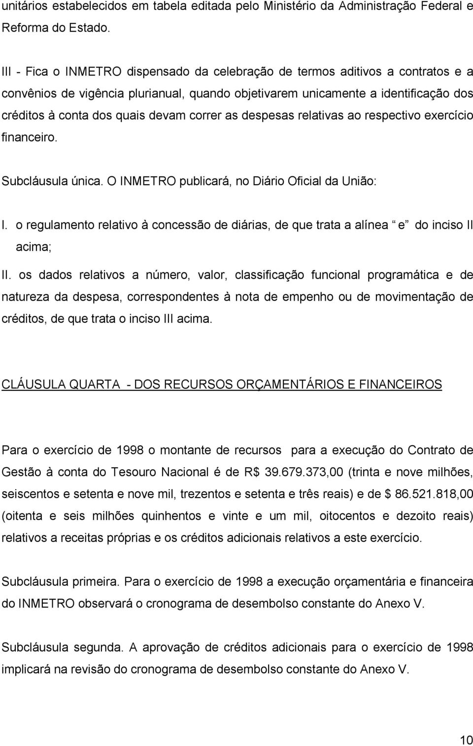 correr as despesas relativas ao respectivo exercício financeiro. Subcláusula única. O INMETRO publicará, no Diário Oficial da União: I.