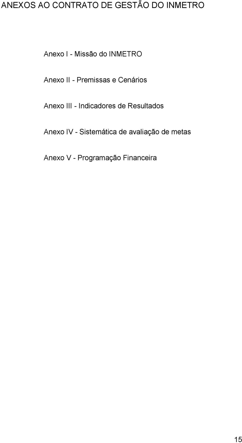 Anexo III - Indicadores de Resultados Anexo IV -