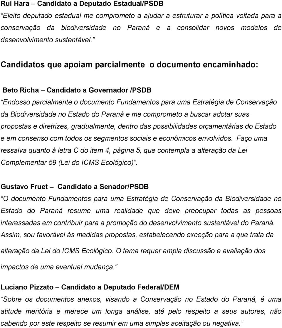 Candidatos que apoiam parcialmente o documento encaminhado: Beto Richa Candidato a Governador /PSDB Endosso parcialmente o documento Fundamentos para uma Estratégia de Conservação da Biodiversidade