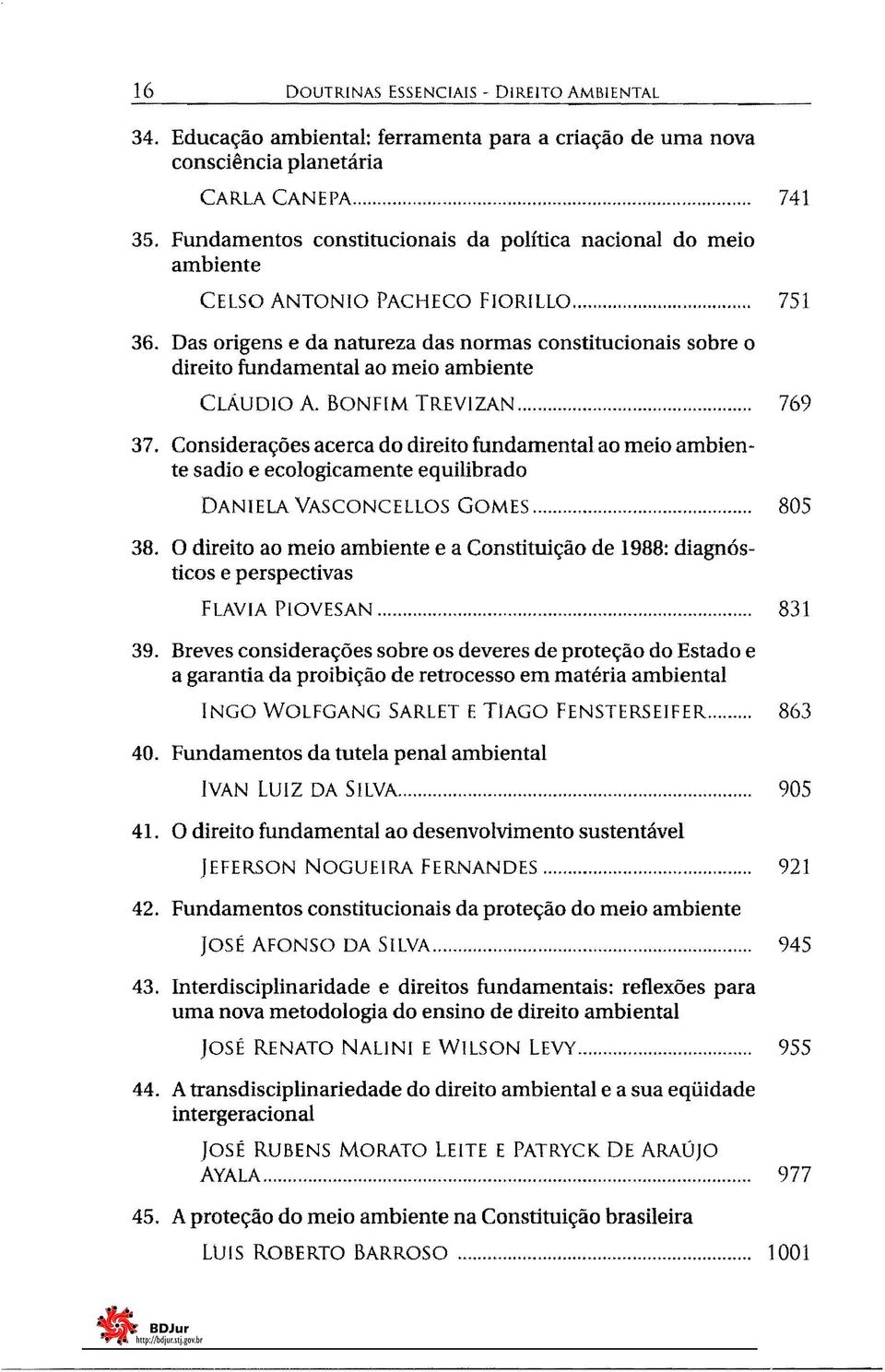 Das origens e da natureza das normas constitucionais sobre o direito fundamental ao meio ambiente CLÁUDIO A. BONFIM TREVlZAN... 37.