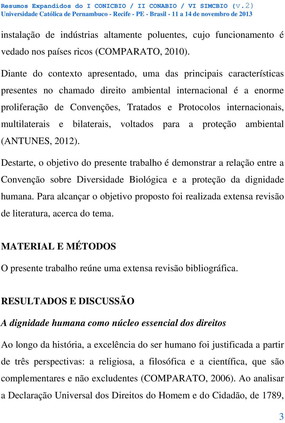 multilaterais e bilaterais, voltados para a proteção ambiental (ANTUNES, 2012).