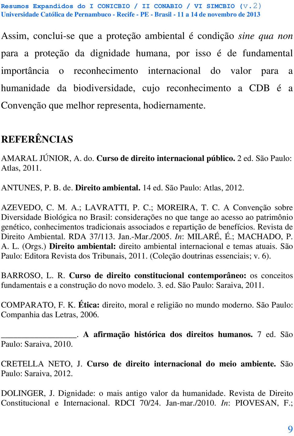 ANTUNES, P. B. de. Direito ambiental. 14 ed. São Paulo: Atlas, 2012. AZEVEDO, C.