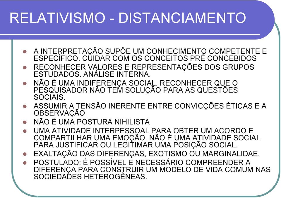 RECONHECER QUE O PESQUISADOR NÃO TEM SOLUÇÃO PARA AS QUESTÕES SOCIAIS.