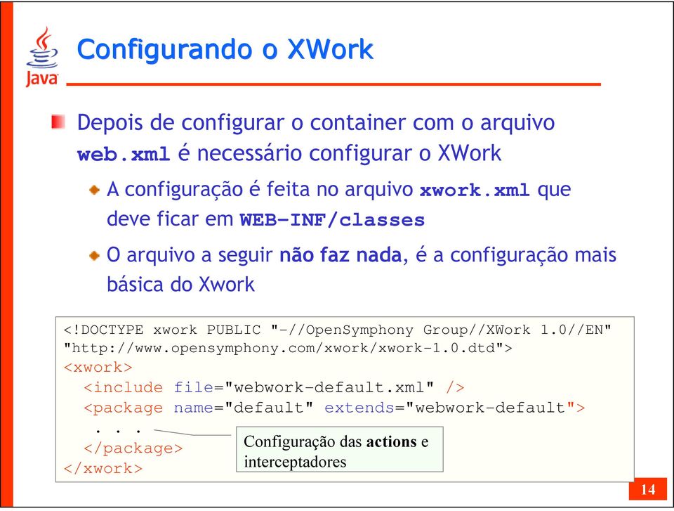 xml que deve ficar em WEB-INF/classes O arquivo a seguir não faz nada, é a configuração mais básica do Xwork <!