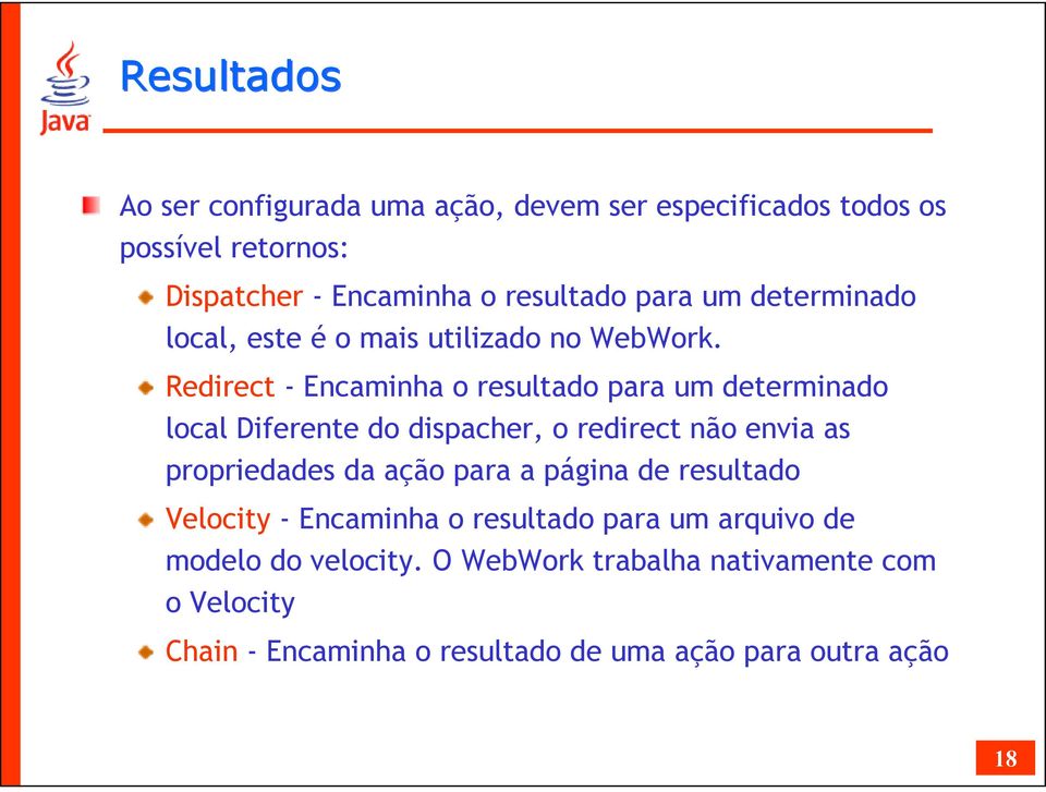 Redirect - Encaminha o resultado para um determinado local Diferente do dispacher, o redirect não envia as propriedades da ação