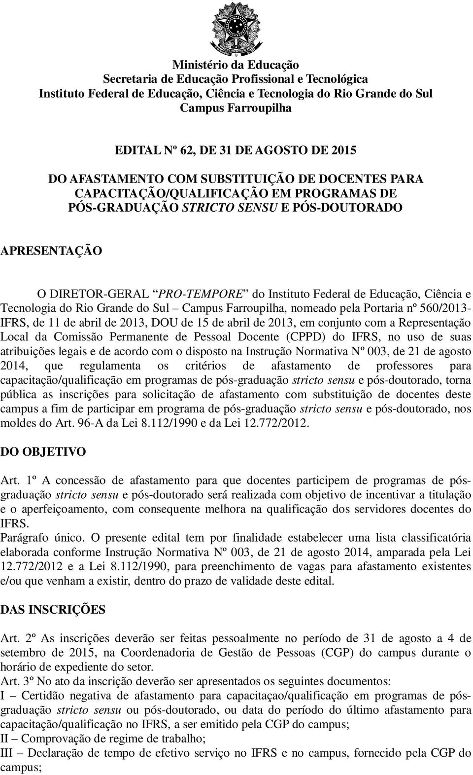 conjunto com a Representação Local da Comissão Permanente de Pessoal Docente (CPPD) do IFRS, no uso de suas atribuições legais e de acordo com o disposto na Instrução Normativa Nº 003, de 21 de