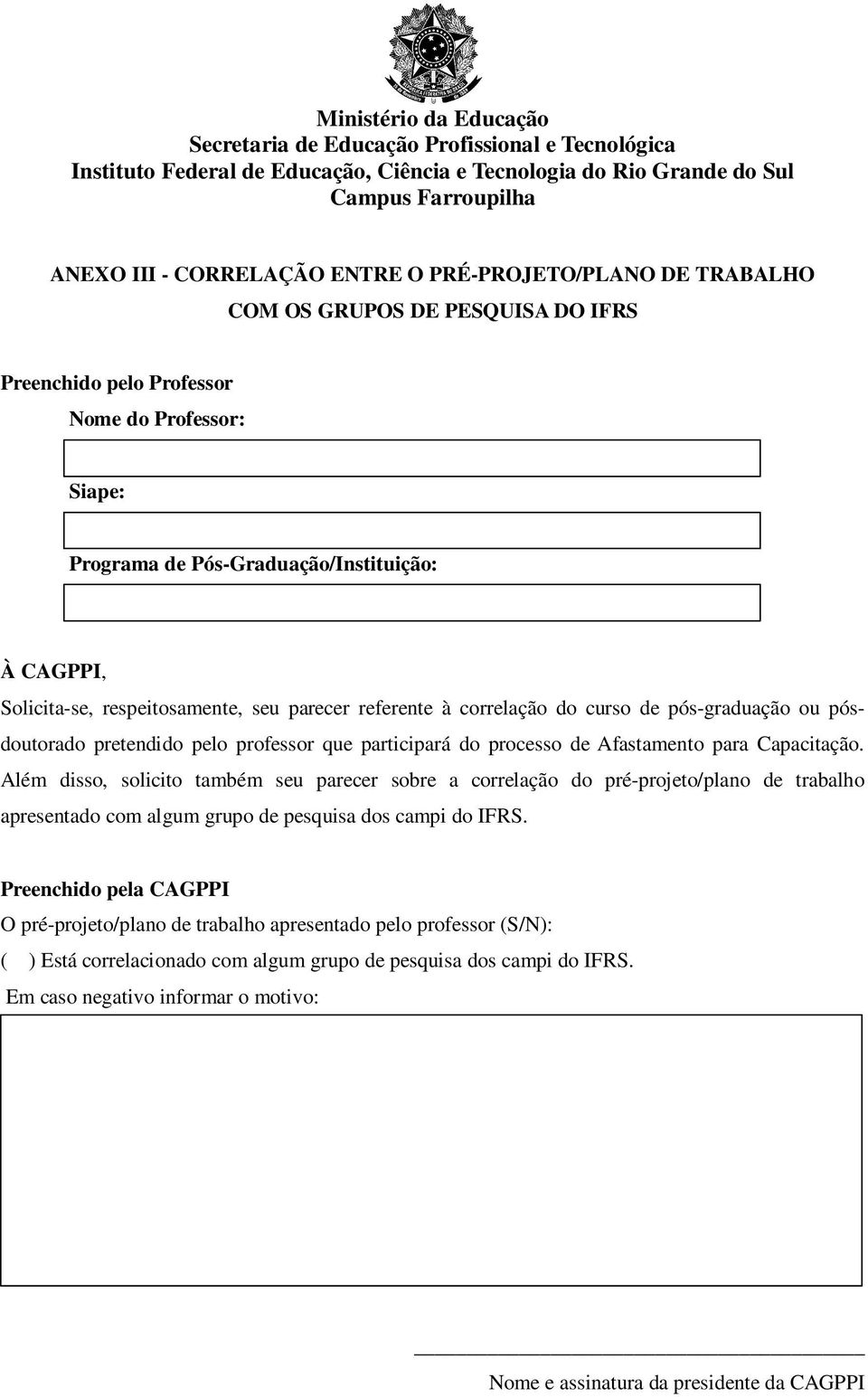 Capacitação. Além disso, solicito também seu parecer sobre a correlação do pré-projeto/plano de trabalho apresentado com algum grupo de pesquisa dos campi do IFRS.