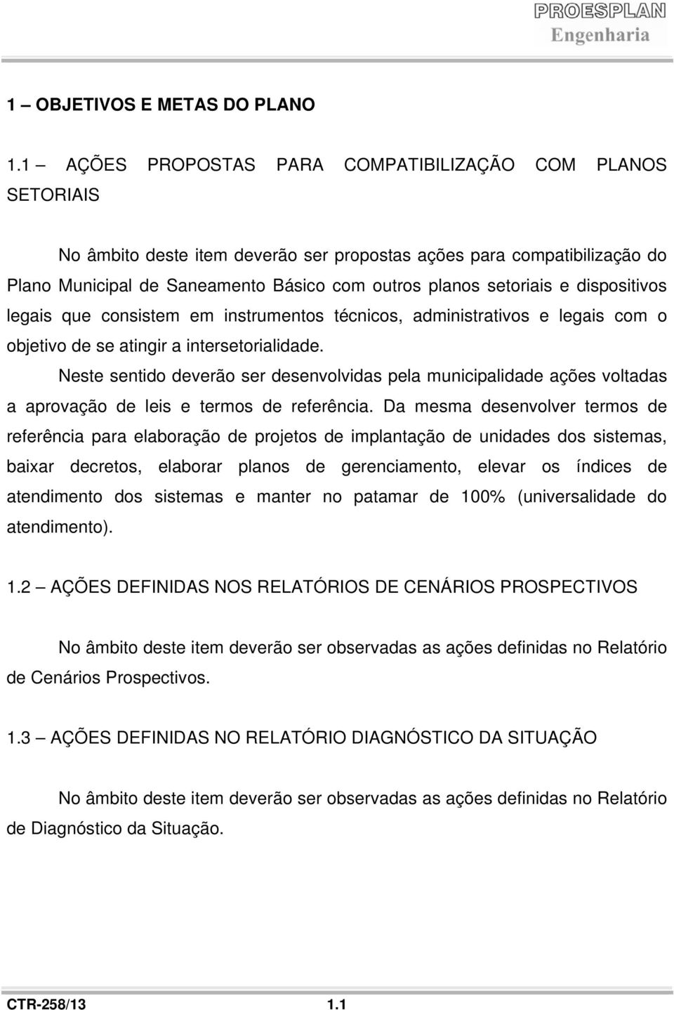 setoriais e dispositivoss legais que consistem em instrumentos técnicos, administrativos e legais com o objetivo de se atingir a intersetorialidade.