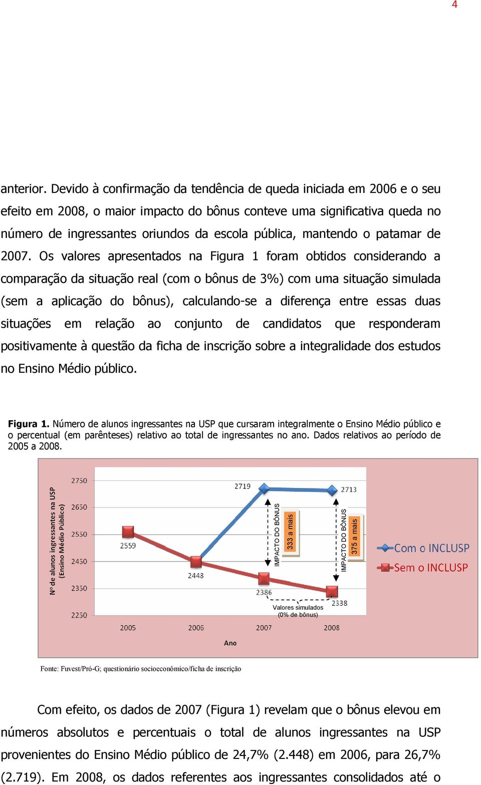 mantendo o patamar de 2007.