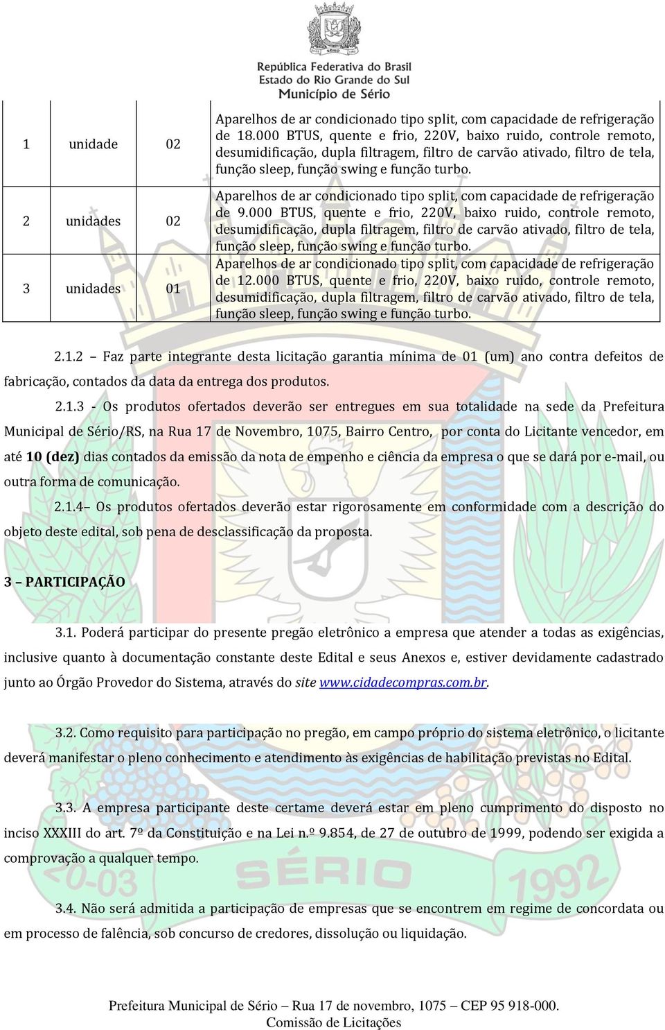 Aparelhos de ar condicionado tipo split, com capacidade de refrigeração de 9. Aparelhos de ar condicionado tipo split, com capacidade de refrigeração de 12