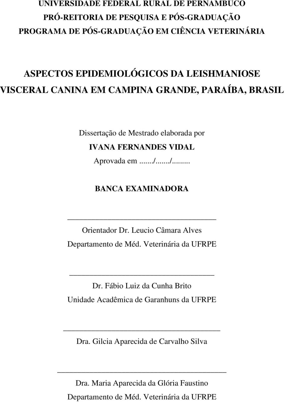 Aprovada em.../.../... BANCA EXAMINADORA Orientador Dr. Leucio Câmara Alves Departamento de Méd. Veterinária da UFRPE Dr.
