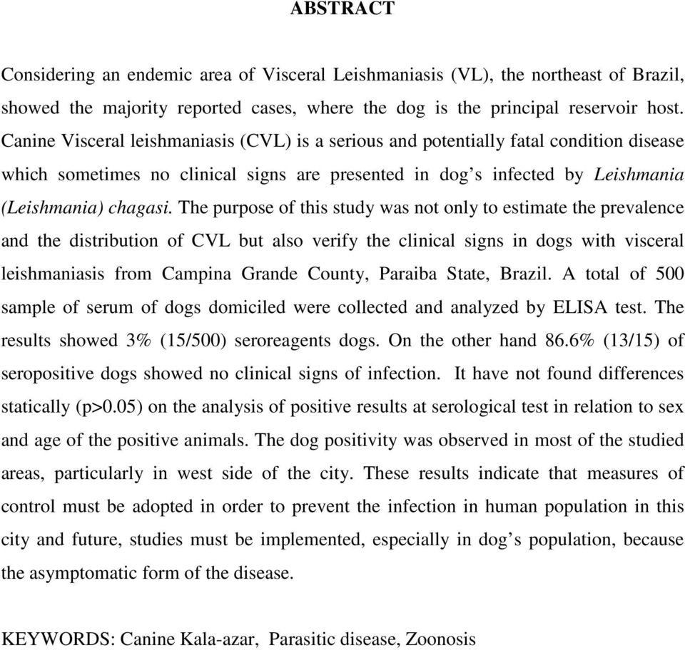 The purpose of this study was not only to estimate the prevalence and the distribution of CVL but also verify the clinical signs in dogs with visceral leishmaniasis from Campina Grande County,