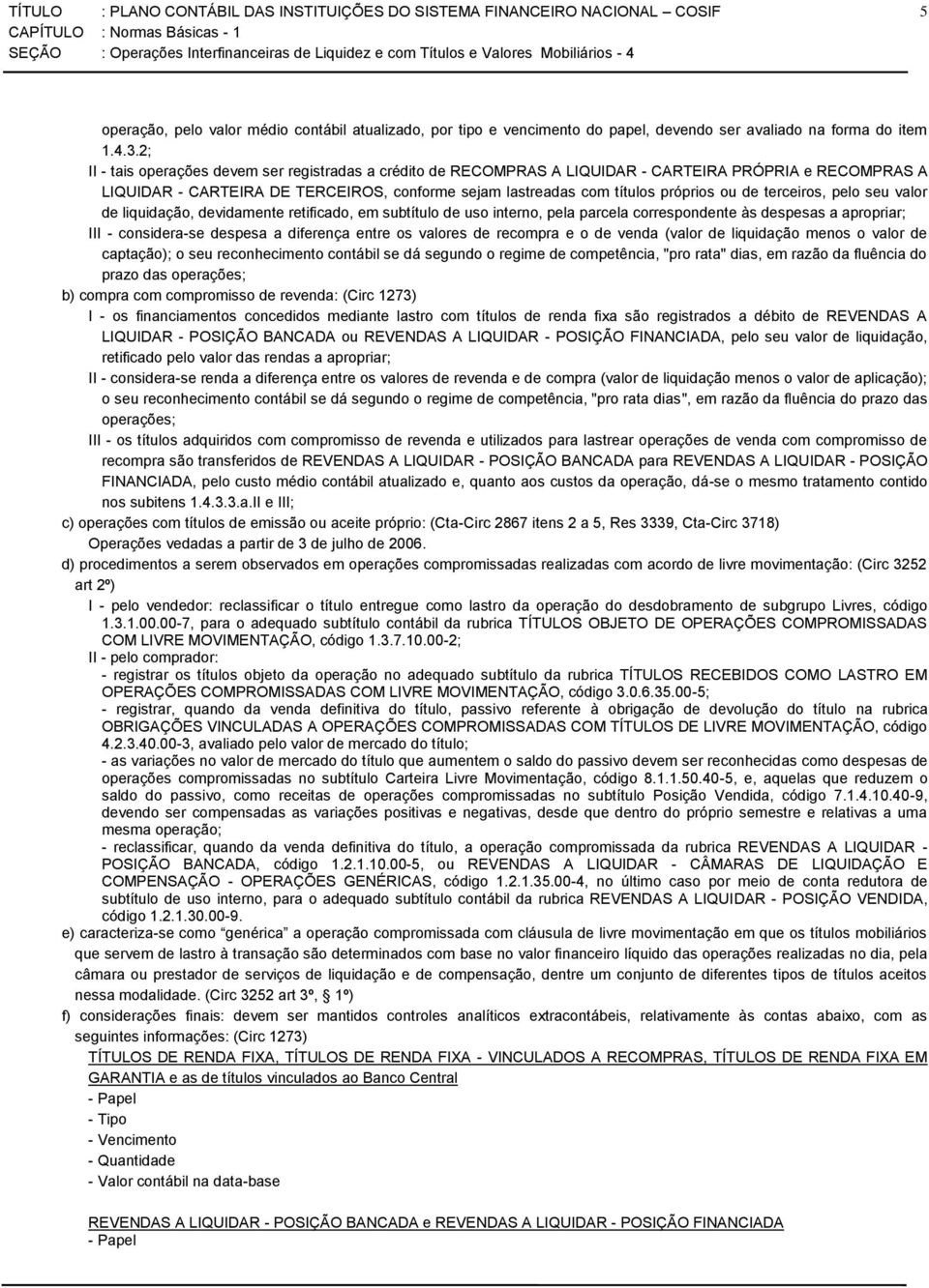 terceiros, pelo seu valor de liquidação, devidamente retificado, em subtítulo de uso interno, pela parcela correspondente às despesas a apropriar; III - considera-se despesa a diferença entre os