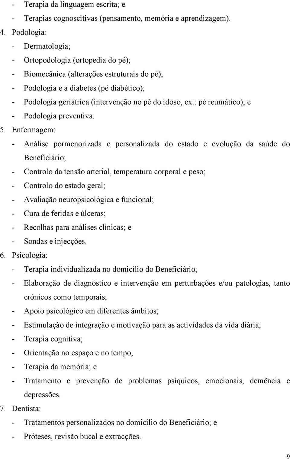 idoso, ex.: pé reumático); e - Podologia preventiva. 5.