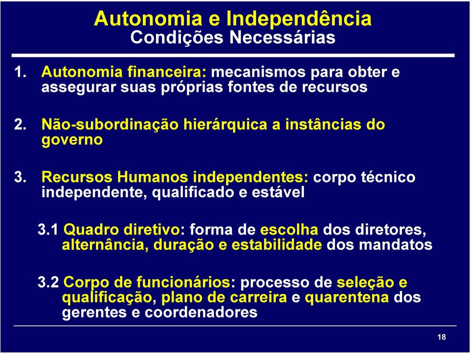 Não-subordinação hierárquica a instâncias do governo 3.