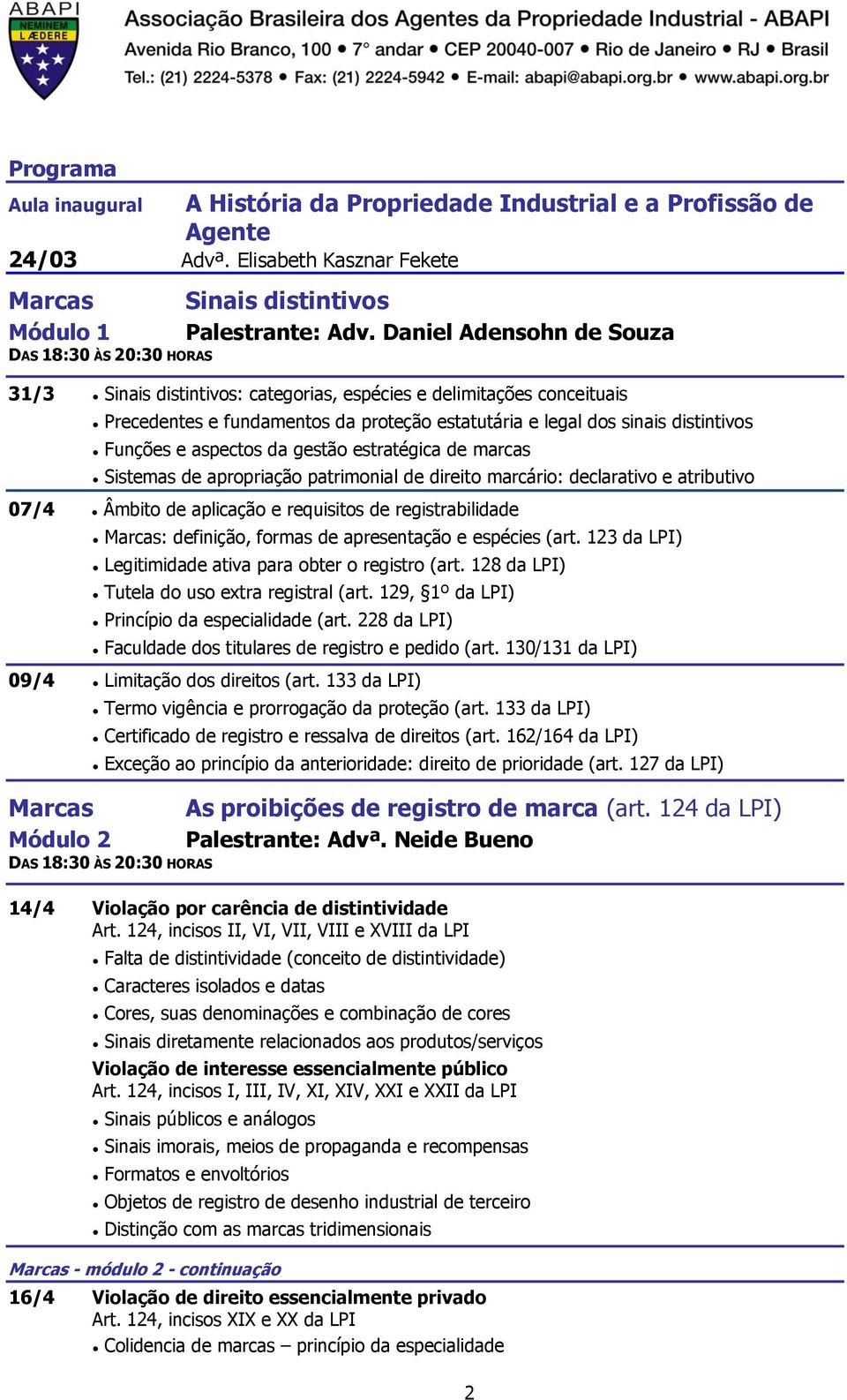 da gestão estratégica de marcas Sistemas de apropriação patrimonial de direito marcário: declarativo e atributivo 07/4 Âmbito de aplicação e requisitos de registrabilidade Marcas: definição, formas