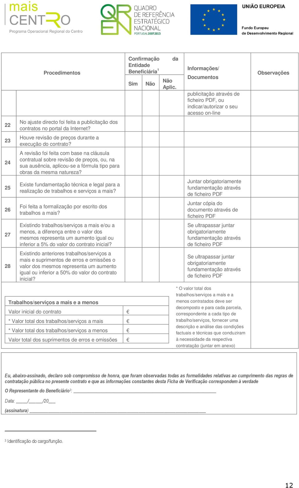 Existe fundamentação técnica e legal para a realização de trabalhos e serviços a mais? Foi feita a formalização por escrito dos trabalhos a mais?