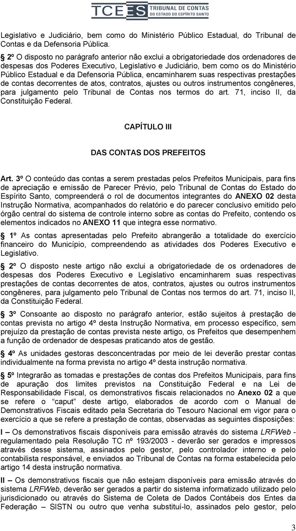 ncaminharm suas rspctivas prstaçõs d contas dcorrnts d atos, contratos, ajusts ou outros instrumntos congênrs, para julgamnto plo Tribunal d Contas nos trmos do art.