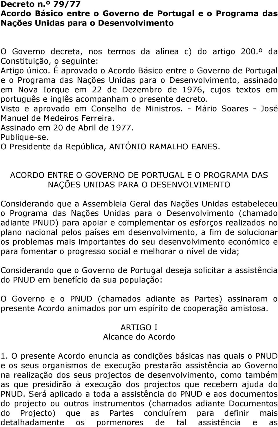 É aprovado o Acordo Básico entre o Governo de Portugal e o Programa das Nações Unidas para o Desenvolvimento, assinado em Nova Iorque em 22 de Dezembro de 1976, cujos textos em português e inglês