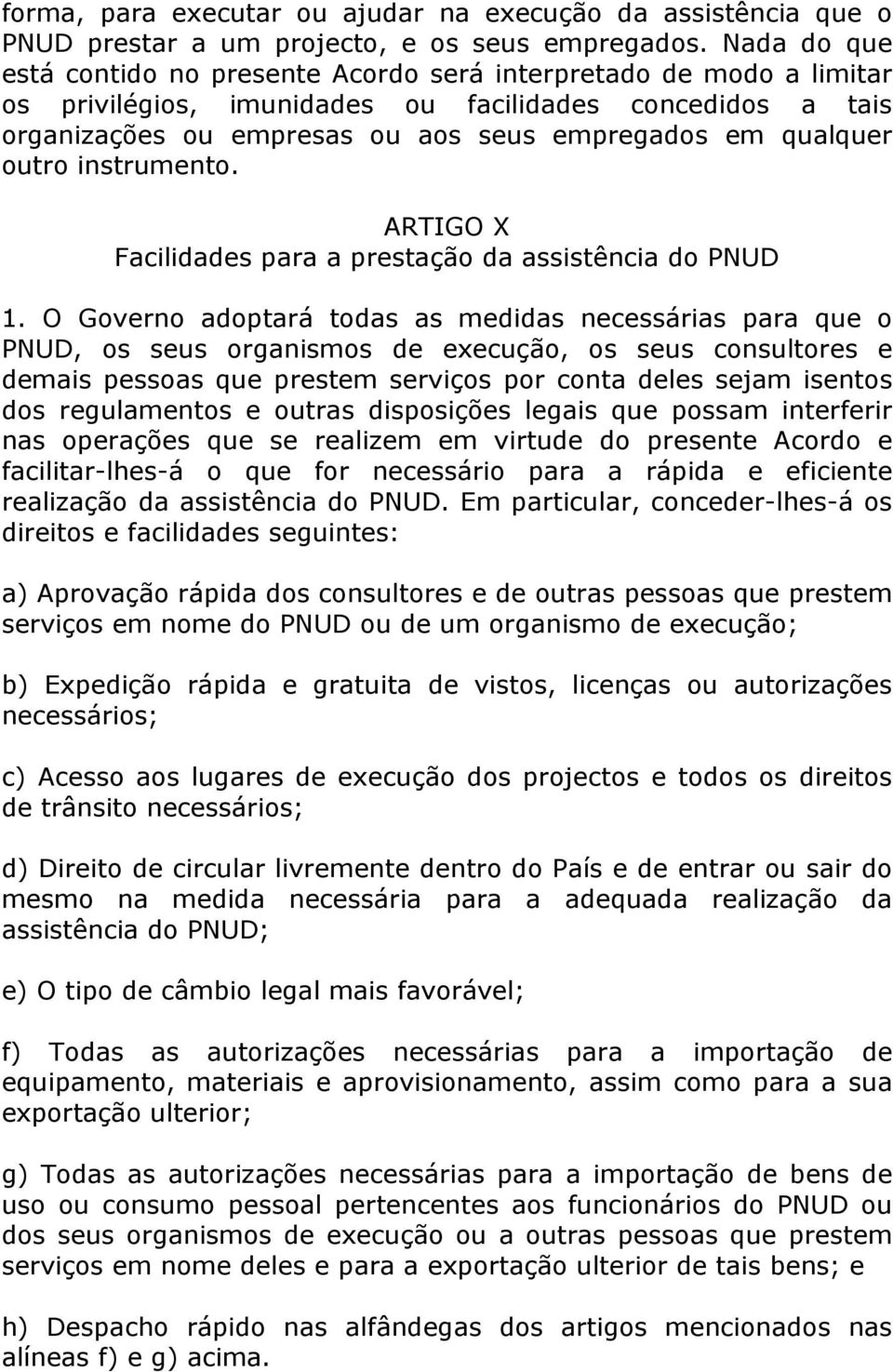 outro instrumento. ARTIGO X Facilidades para a prestação da assistência do PNUD 1.