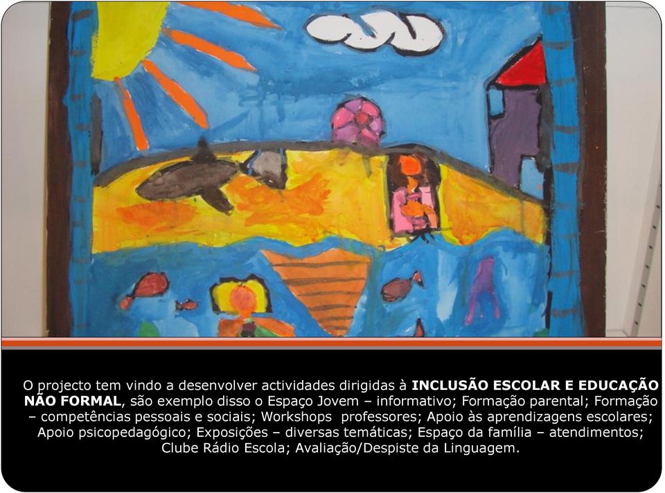 sociais; Workshops professores; Apoio às aprendizagens escolares; Apoio psicopedagógico; Exposições