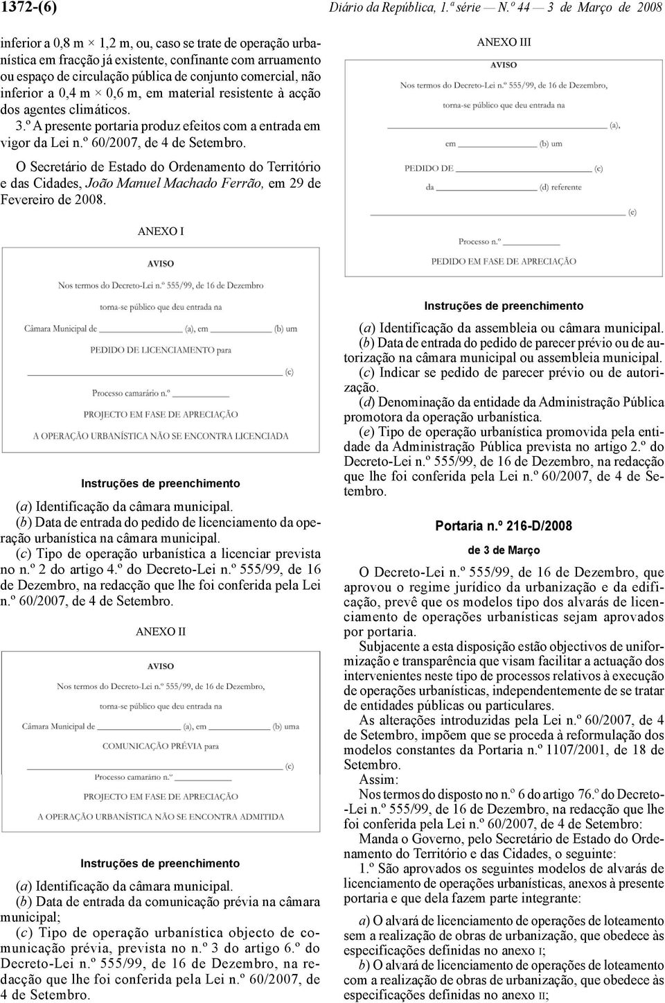 inferior a 0,4 m 0,6 m, em material resistente à acção dos agentes climáticos. 3.