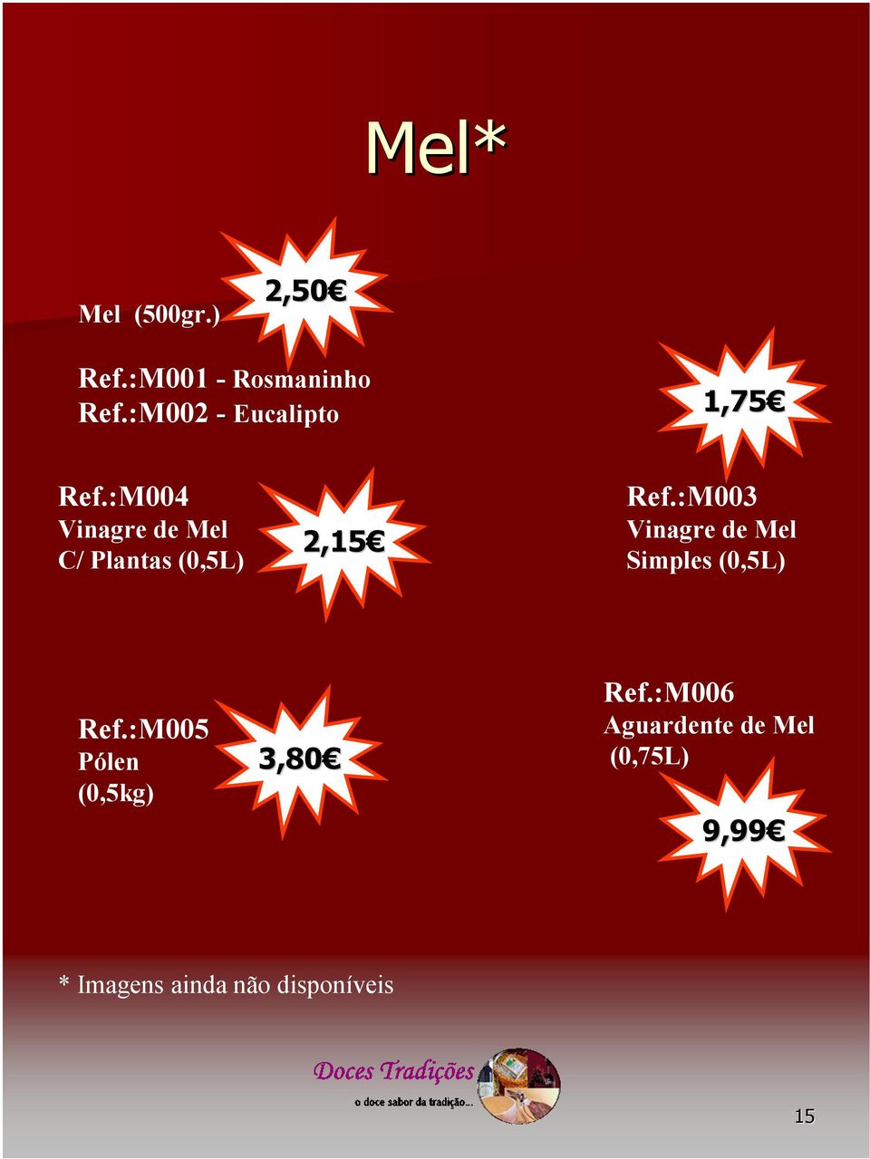 :M004 Vinagre de Mel C/ Plantas (0,5L) 2,15 Ref.