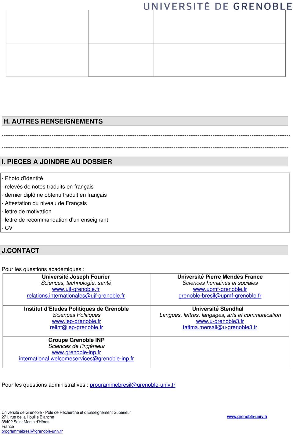 PIECES A JOINDRE AU DOSSIER - Photo d identité - relevés de notes traduits en français - dernier diplôme obtenu traduit en français - Attestation du niveau de Français - lettre de motivation - lettre