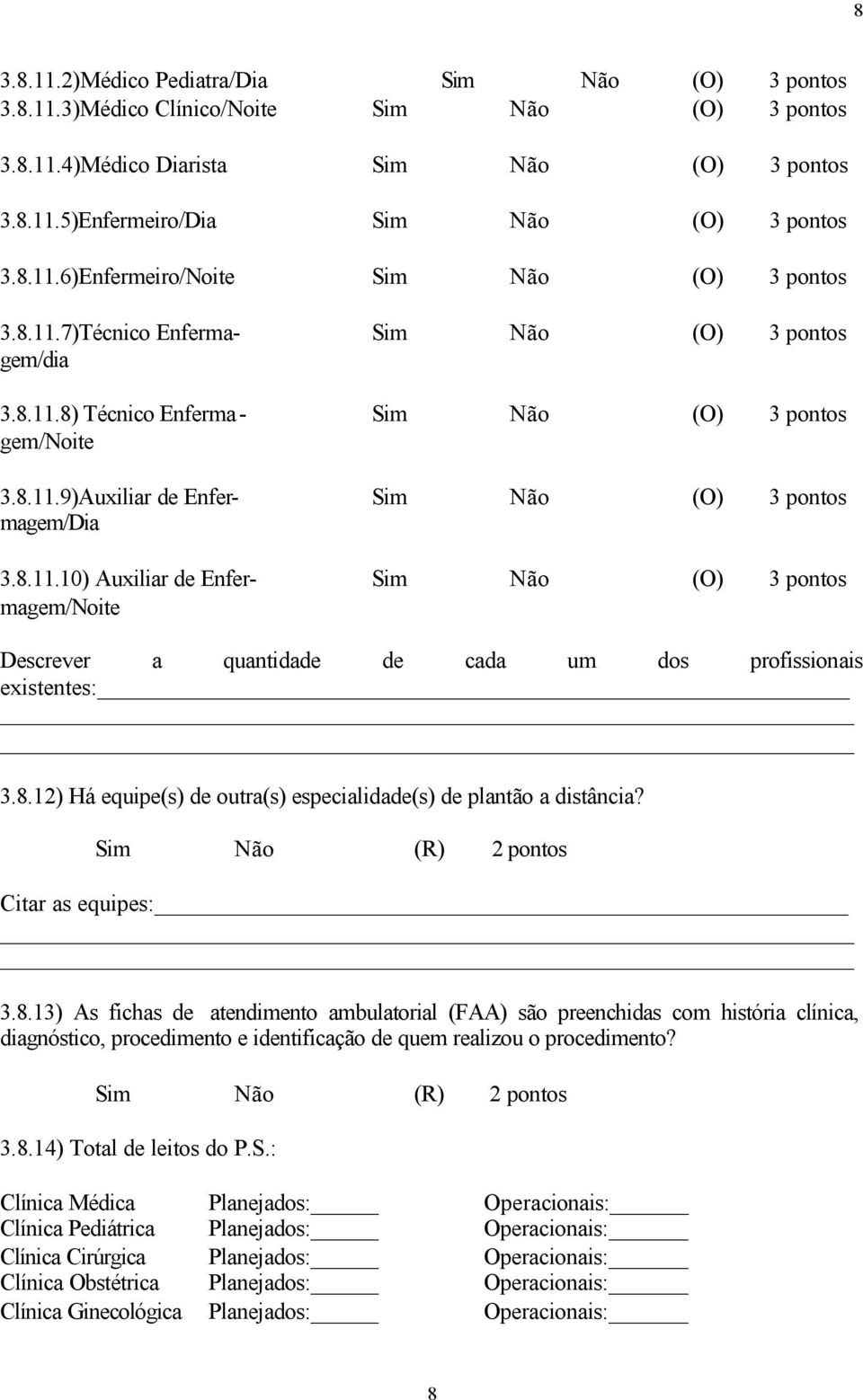 Sim Não (R) 2 pontos Citar as equipes: 3.8.