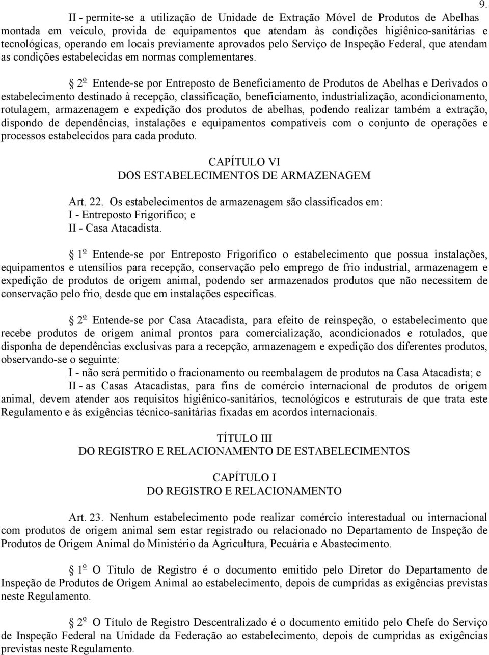 2 o Entende-se por Entreposto de Beneficiamento de Produtos de Abelhas e Derivados o estabelecimento destinado à recepção, classificação, beneficiamento, industrialização, acondicionamento,