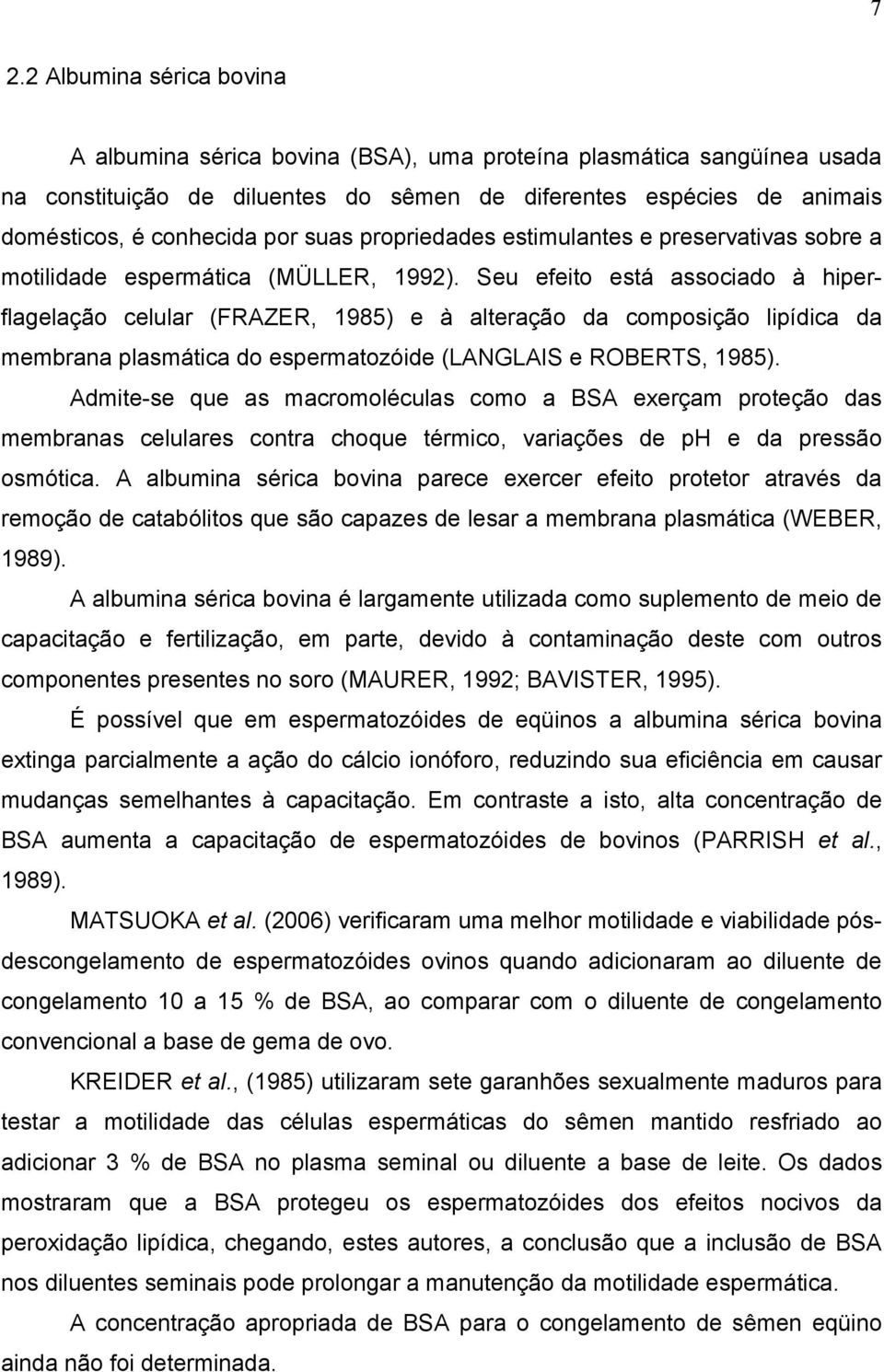 Seu efeito está associado à hiperflagelação celular (FRAZER, 1985) e à alteração da composição lipídica da membrana plasmática do espermatozóide (LANGLAIS e ROBERTS, 1985).