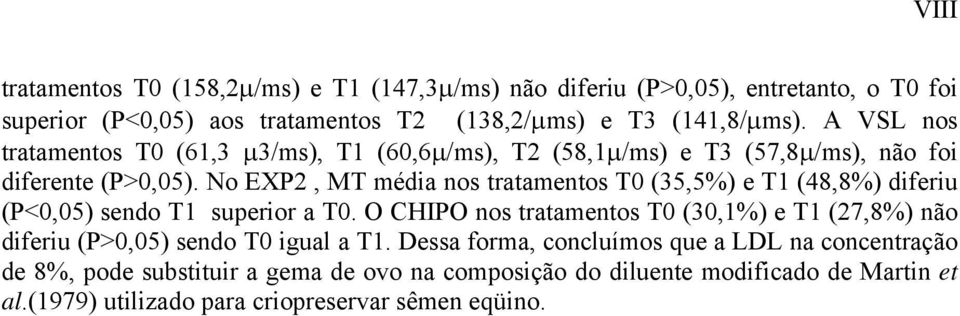 No EXP2, MT média nos tratamentos T0 (35,5%) e T1 (48,8%) diferiu (P<0,05) sendo T1 superior a T0.