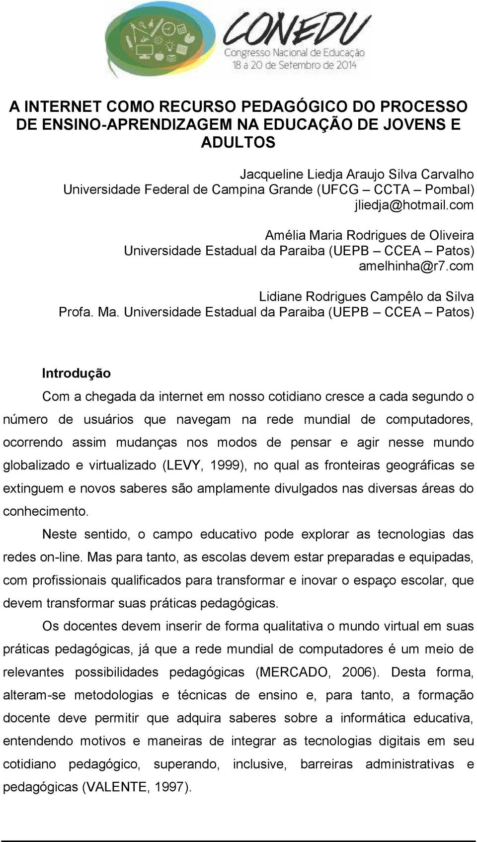 ia Rodrigues de Oliveira Universidade Estadual da Paraiba (UEPB CCEA Patos) amelhinha@r7.com Lidiane Rodrigues Campêlo da Silva Profa. Ma.