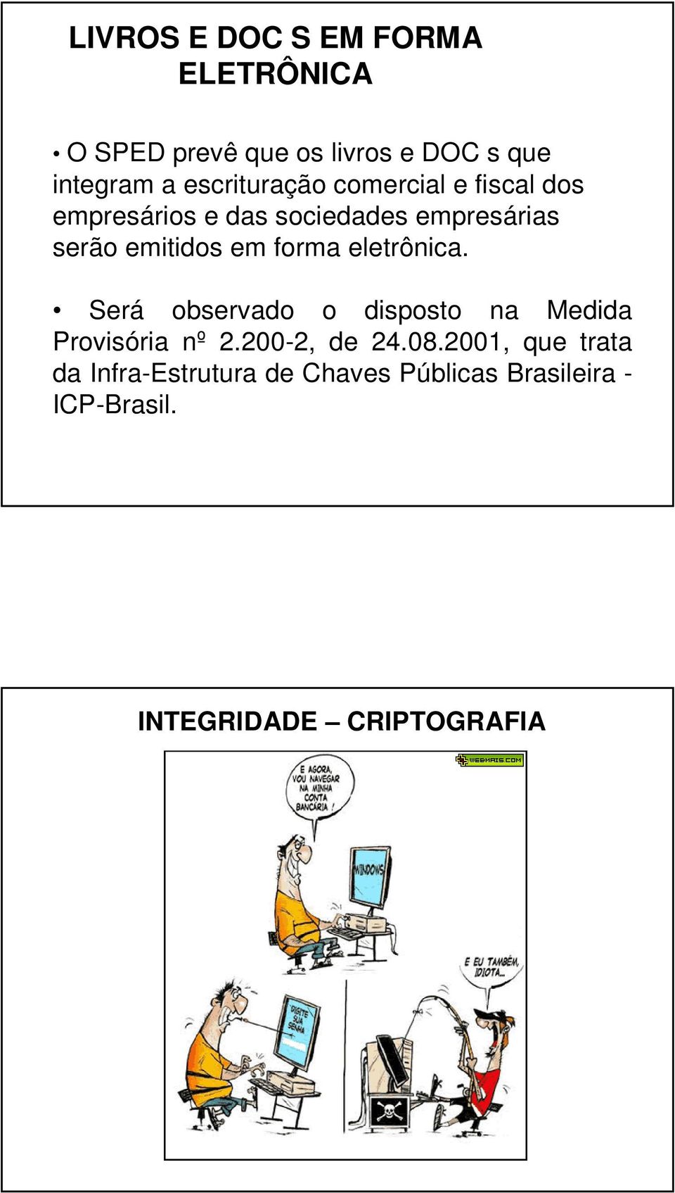 em forma eletrônica. Será observado o disposto na Medida Provisória nº 2.200-2, de 24.08.