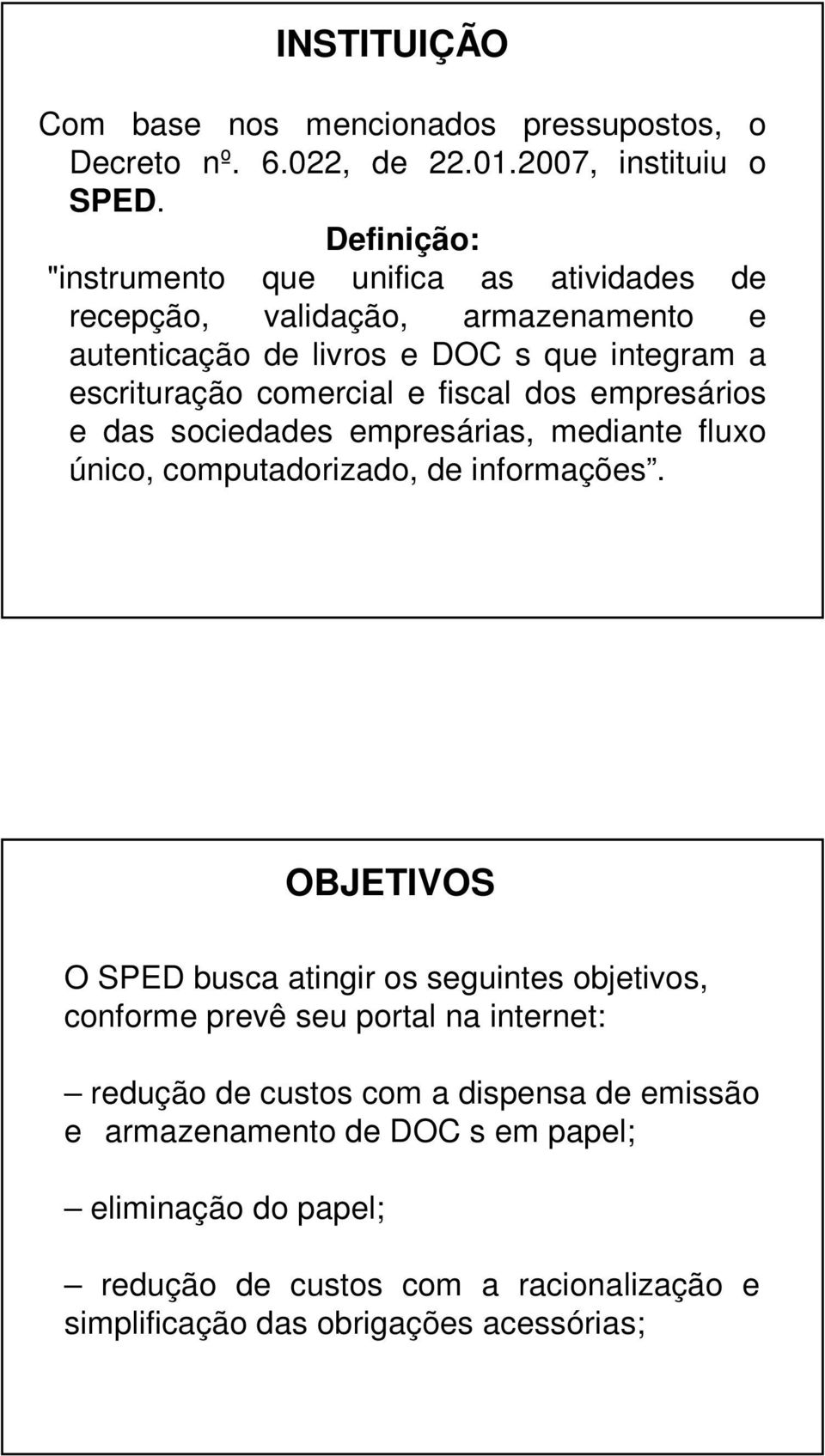 fiscal dos empresários e das sociedades empresárias, mediante fluxo único, computadorizado, de informações.