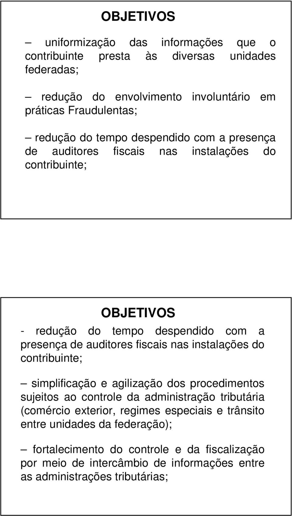 fiscais nas instalações do contribuinte; simplificação e agilização dos procedimentos sujeitos ao controle da administração tributária (comércio exterior, regimes