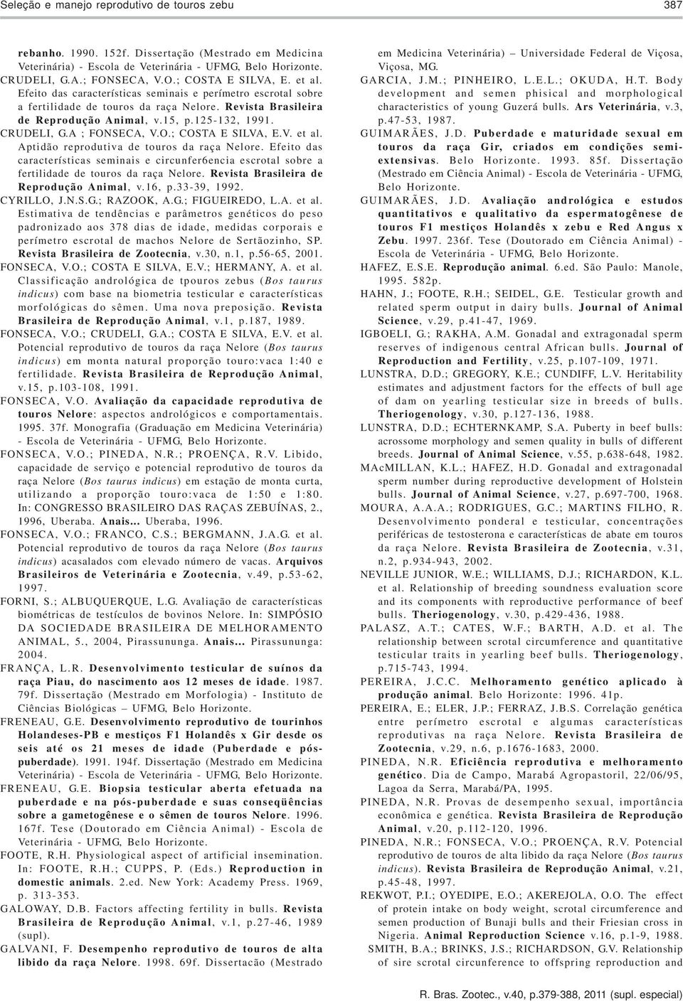125-132, 1991. CRUDELI, G.A ; FONSECA, V.O.; COSTA E SILVA, E.V. et al. Aptidão reprodutiva de touros da raça Nelore.