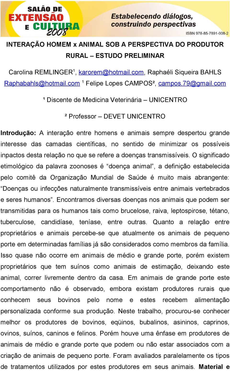 com ¹ Discente de Medicina Veterinária UNICENTRO ² Professor DEVET UNICENTRO Introdução: A interação entre homens e animais sempre despertou grande interesse das camadas científicas, no sentido de