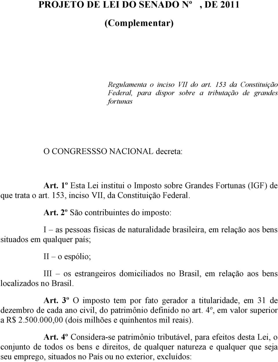 2º São contribuintes do imposto: I as pessoas físicas de naturalidade brasileira, em relação aos bens situados em qualquer país; II o espólio; III os estrangeiros domiciliados no Brasil, em relação