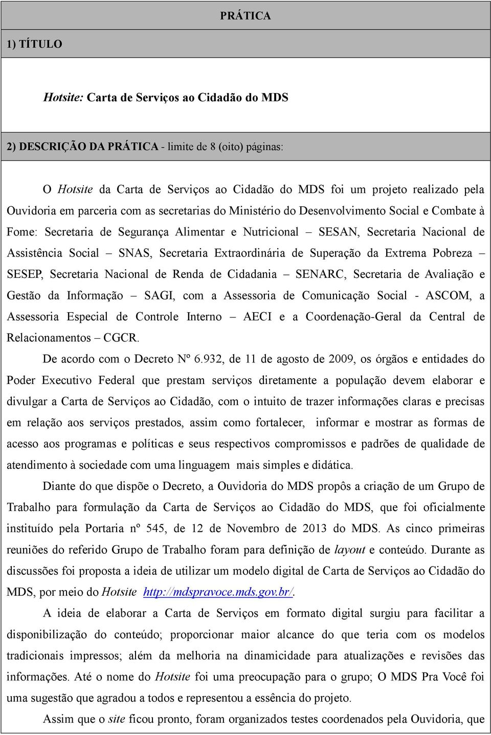 SNAS, Secretaria Extraordinária de Superação da Extrema Pobreza SESEP, Secretaria Nacional de Renda de Cidadania SENARC, Secretaria de Avaliação e Gestão da Informação SAGI, com a Assessoria de