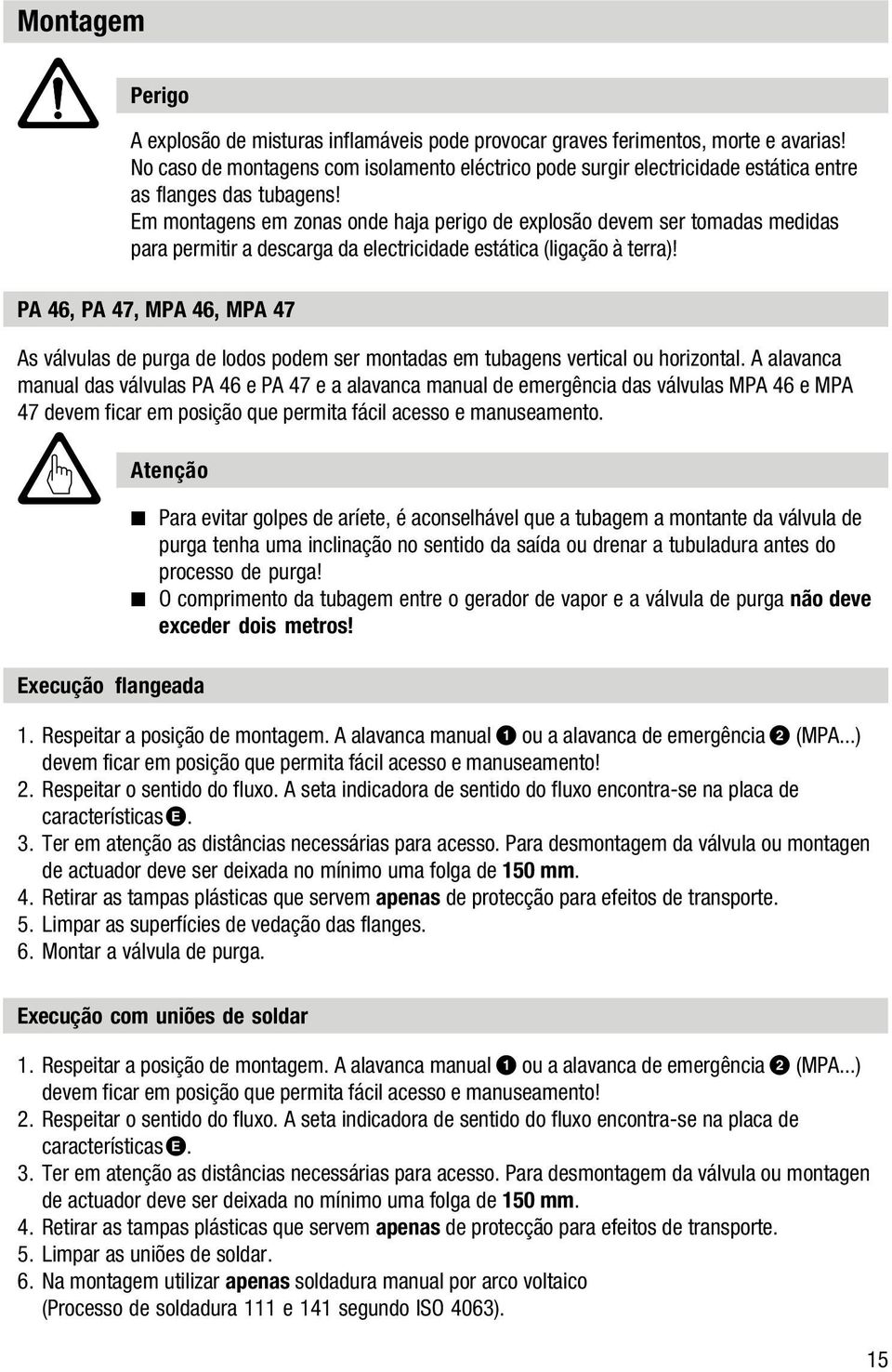 Execução flangeada A explosão de misturas inflamáveis pode provocar graves ferimentos, morte e avarias!