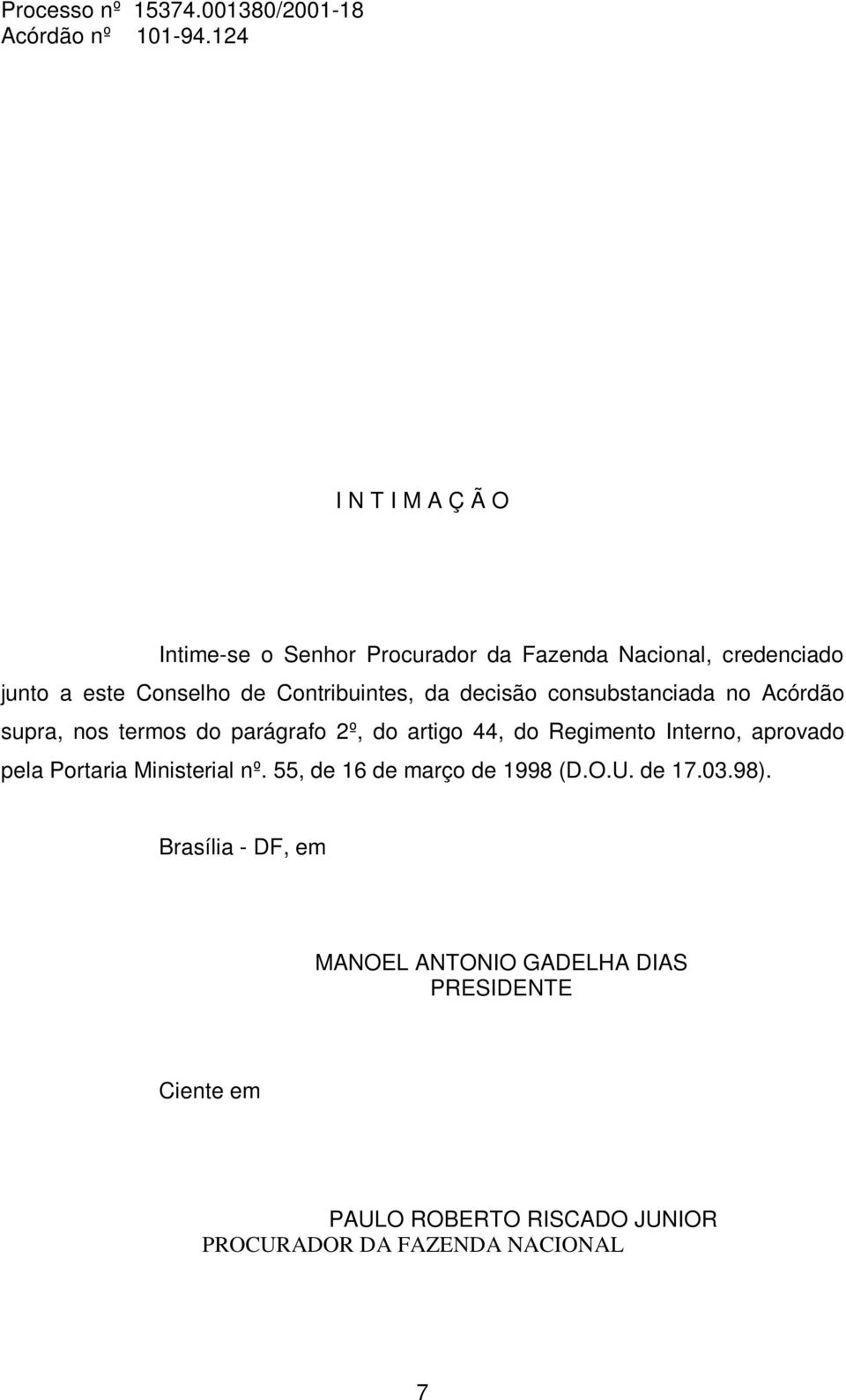Regimento Interno, aprovado pela Portaria Ministerial nº. 55, de 16 de março de 1998 (D.O.U. de 17.03.98).