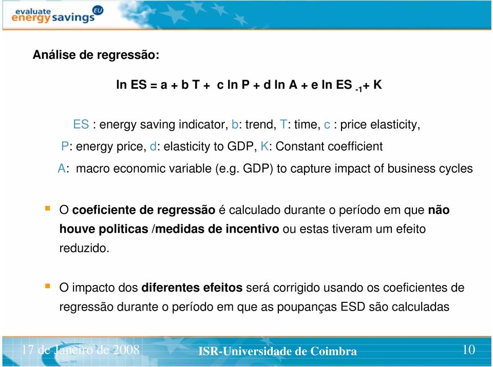 GDP) to capture impact of business cycles O coeficiente de regressão é calculado durante o período em que não houve politicas /medidas de incentivo ou