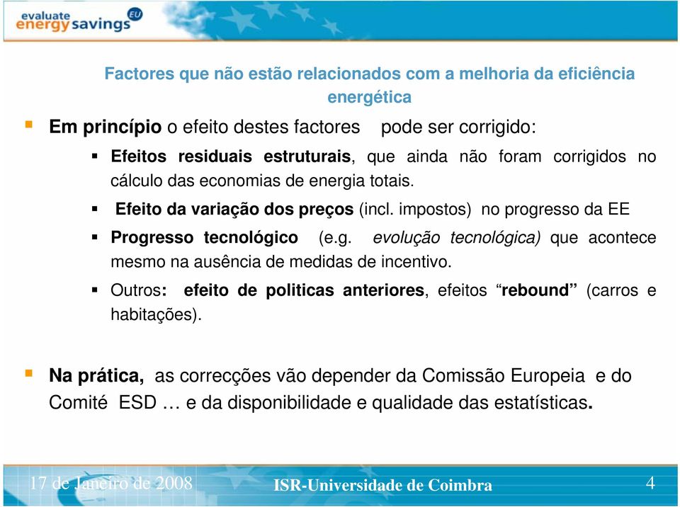 Outros: efeito de politicas anteriores, efeitos rebound (carros e habitações).